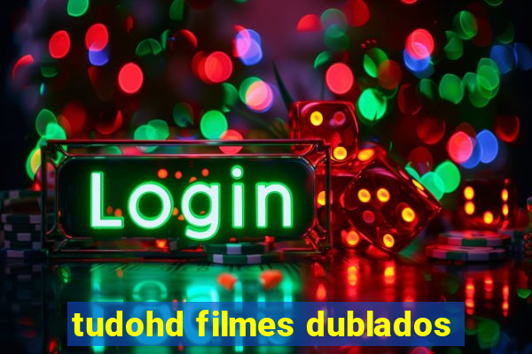 tudohd filmes dublados